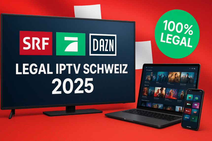 Legal IPTV Schweiz 2025 - SRF/Pro7/DAZN gratis streamen ohne Abo