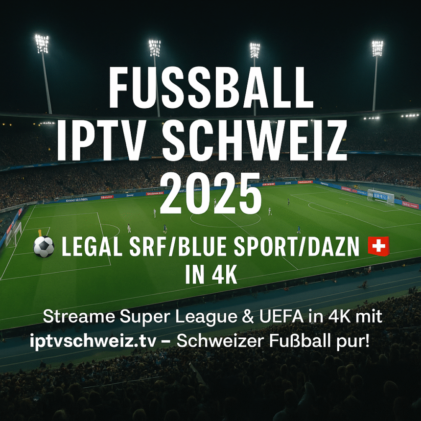 Fußball IPTV Schweiz 2025 Grafik: SRF, Blue Sport & DAZN Logos, 4K UHD Streaming Banner, Schweizer Flagge, Firestick & Smart TV Symbole – Legal Super League & UEFA Streaming mit iptvschweiz.tv